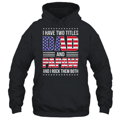 I Have Two Titles Dad And Papaw Funny Fathers Day Flag Shirt & Hoodie | siriusteestore