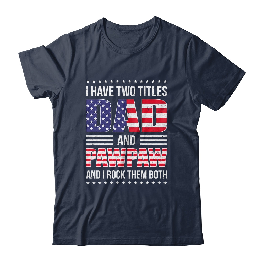 I Have Two Titles Dad And Pawpaw Funny Fathers Day Flag Shirt & Hoodie | siriusteestore