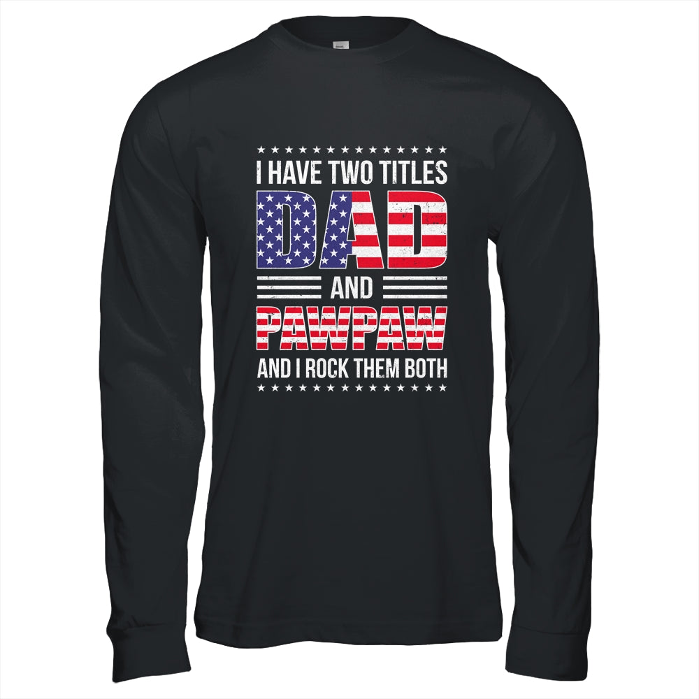I Have Two Titles Dad And Pawpaw Funny Fathers Day Flag Shirt & Hoodie | siriusteestore