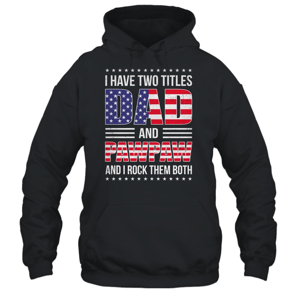 I Have Two Titles Dad And Pawpaw Funny Fathers Day Flag Shirt & Hoodie | siriusteestore