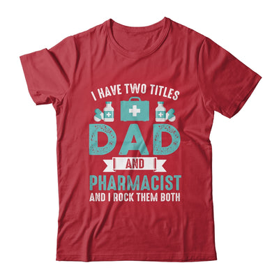 I Have Two Titles Dad And Pharmacist Pharmacy Student Shirt & Hoodie | siriusteestore