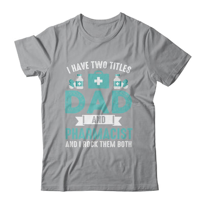 I Have Two Titles Dad And Pharmacist Pharmacy Student Shirt & Hoodie | siriusteestore