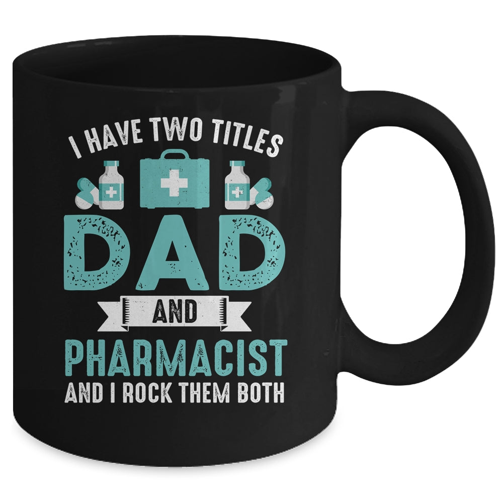I Have Two Titles Dad And Pharmacist Pharmacy Student Mug | siriusteestore