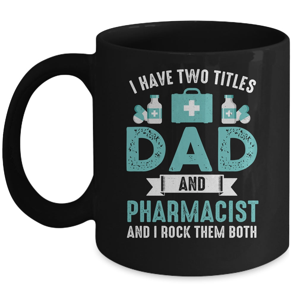I Have Two Titles Dad And Pharmacist Pharmacy Student Mug | siriusteestore
