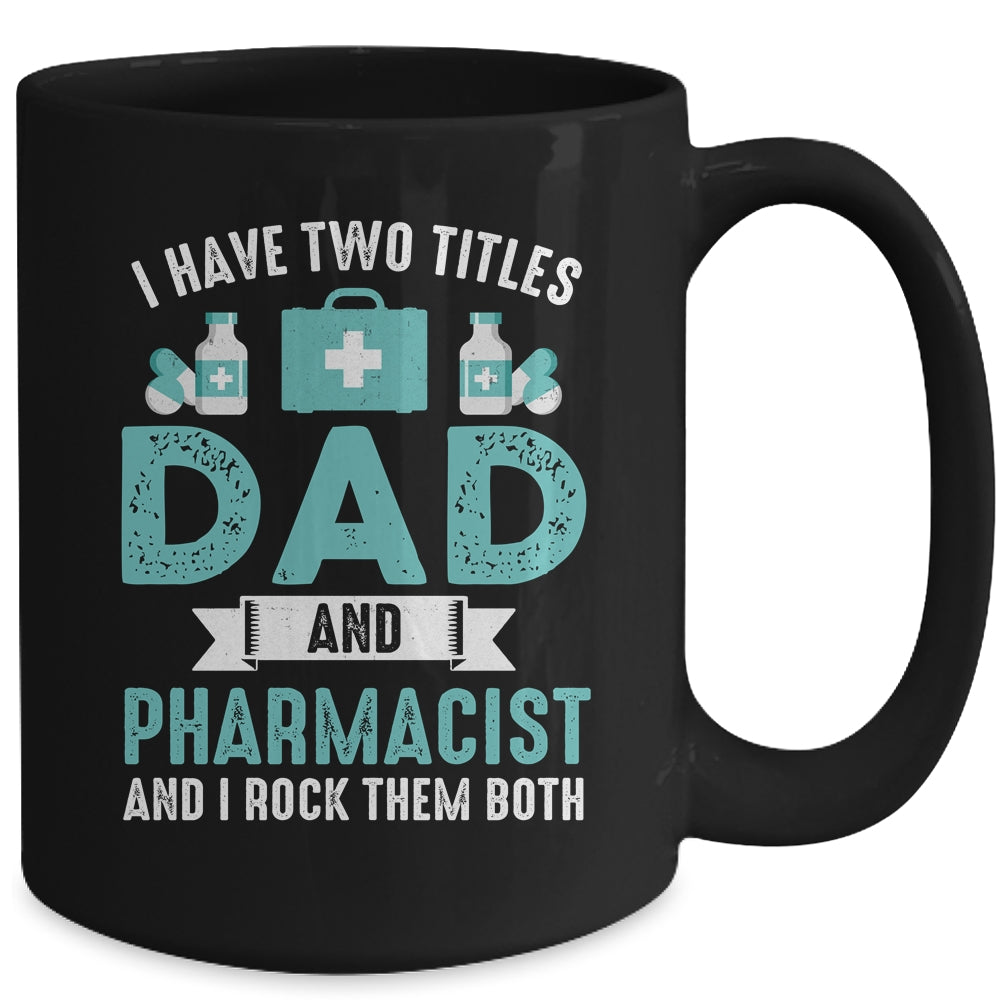 I Have Two Titles Dad And Pharmacist Pharmacy Student Mug | siriusteestore