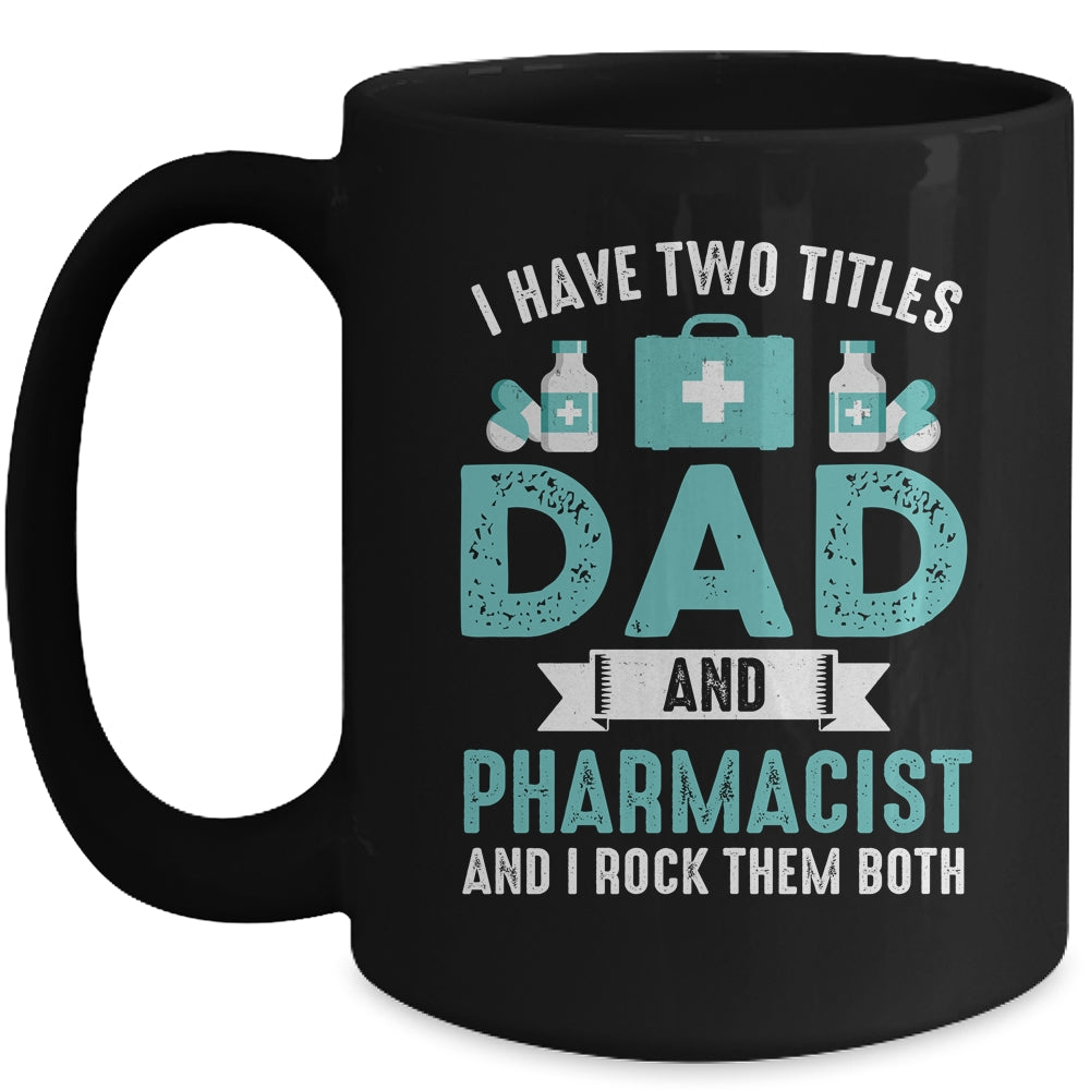 I Have Two Titles Dad And Pharmacist Pharmacy Student Mug | siriusteestore