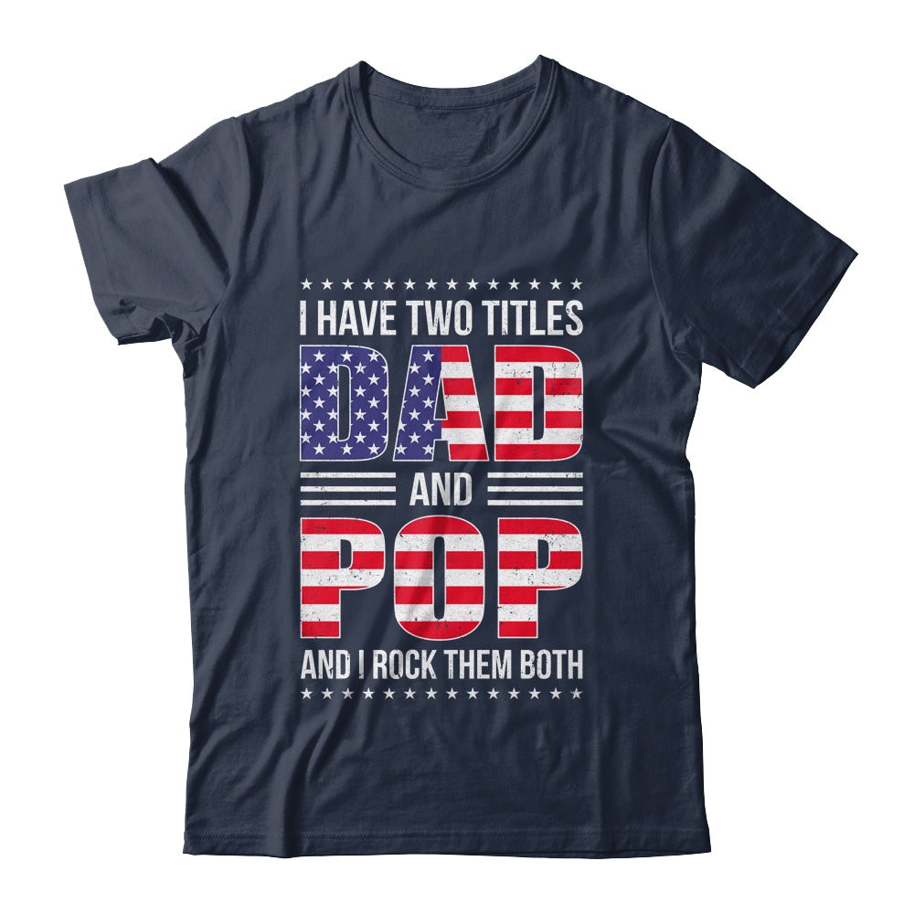 I Have Two Titles Dad And Pop Funny Fathers Day Flag Shirt & Hoodie | siriusteestore