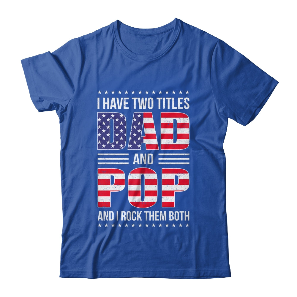 I Have Two Titles Dad And Pop Funny Fathers Day Flag Shirt & Hoodie | siriusteestore