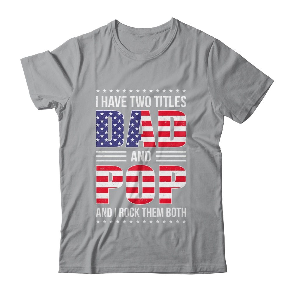 I Have Two Titles Dad And Pop Funny Fathers Day Flag Shirt & Hoodie | siriusteestore