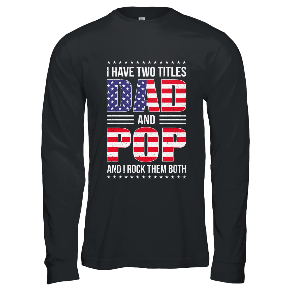 I Have Two Titles Dad And Pop Funny Fathers Day Flag Shirt & Hoodie | siriusteestore