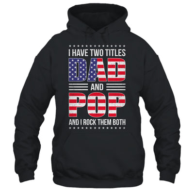 I Have Two Titles Dad And Pop Funny Fathers Day Flag Shirt & Hoodie | siriusteestore