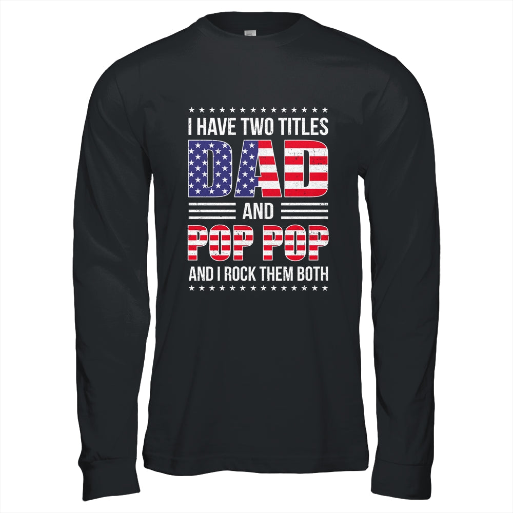 I Have Two Titles Dad And Pop Pop Funny Fathers Day Flag Shirt & Hoodie | siriusteestore
