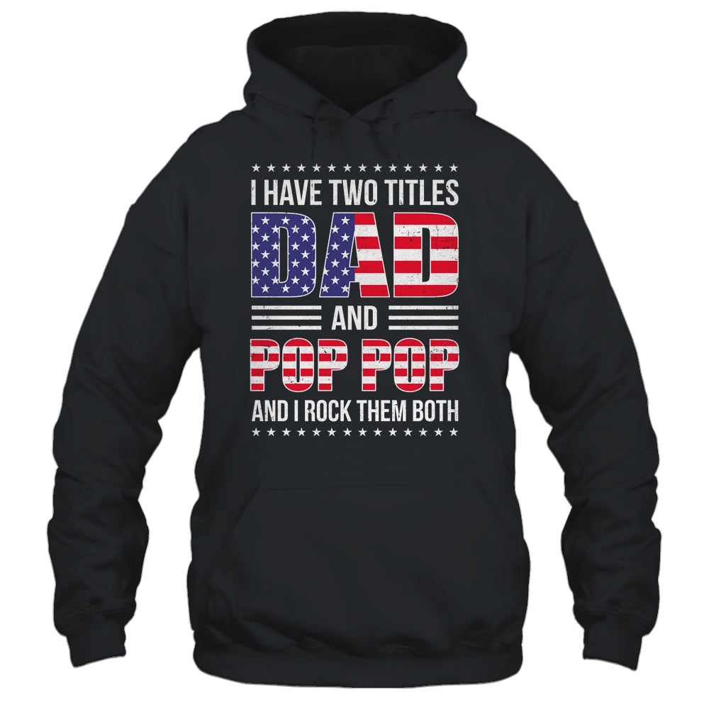 I Have Two Titles Dad And Pop Pop Funny Fathers Day Flag Shirt & Hoodie | siriusteestore