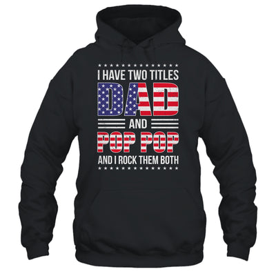 I Have Two Titles Dad And Pop Pop Funny Fathers Day Flag Shirt & Hoodie | siriusteestore