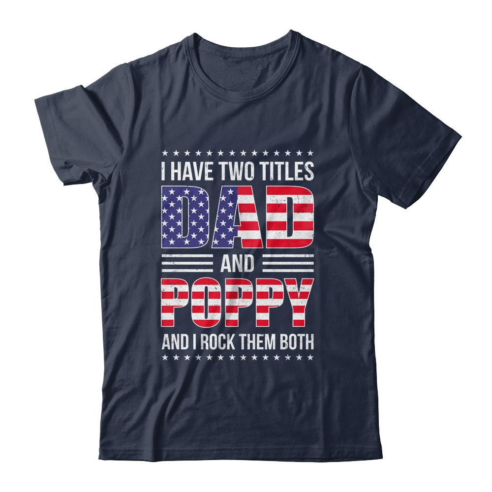 I Have Two Titles Dad And Poppy Funny Fathers Day Flag Shirt & Hoodie | siriusteestore