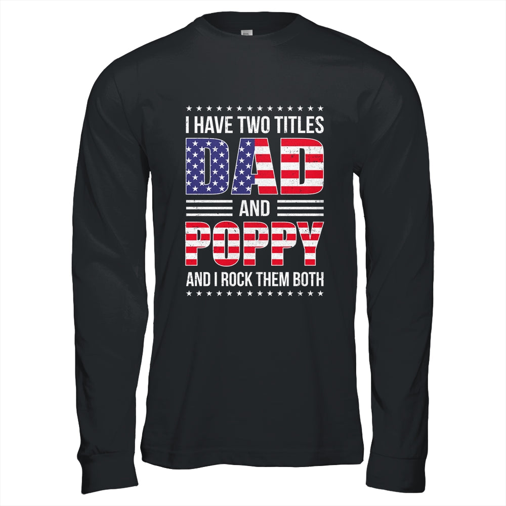 I Have Two Titles Dad And Poppy Funny Fathers Day Flag Shirt & Hoodie | siriusteestore