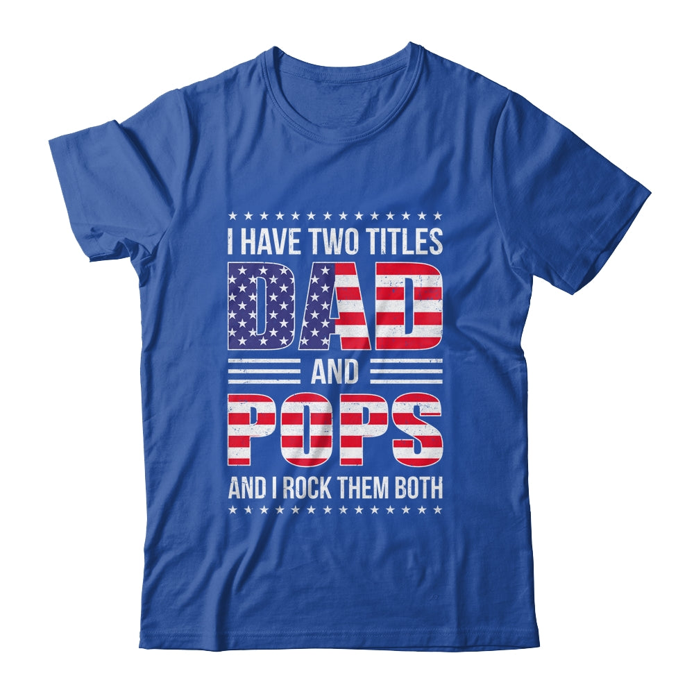 I Have Two Titles Dad And Pops Funny Fathers Day Flag Shirt & Hoodie | siriusteestore