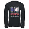 I Have Two Titles Dad And Pops Funny Fathers Day Flag Shirt & Hoodie | siriusteestore