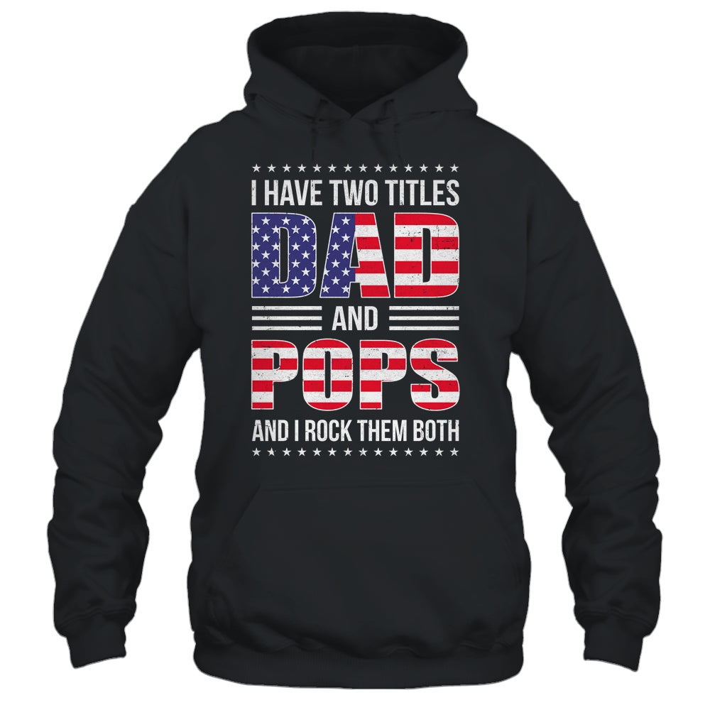 I Have Two Titles Dad And Pops Funny Fathers Day Flag Shirt & Hoodie | siriusteestore