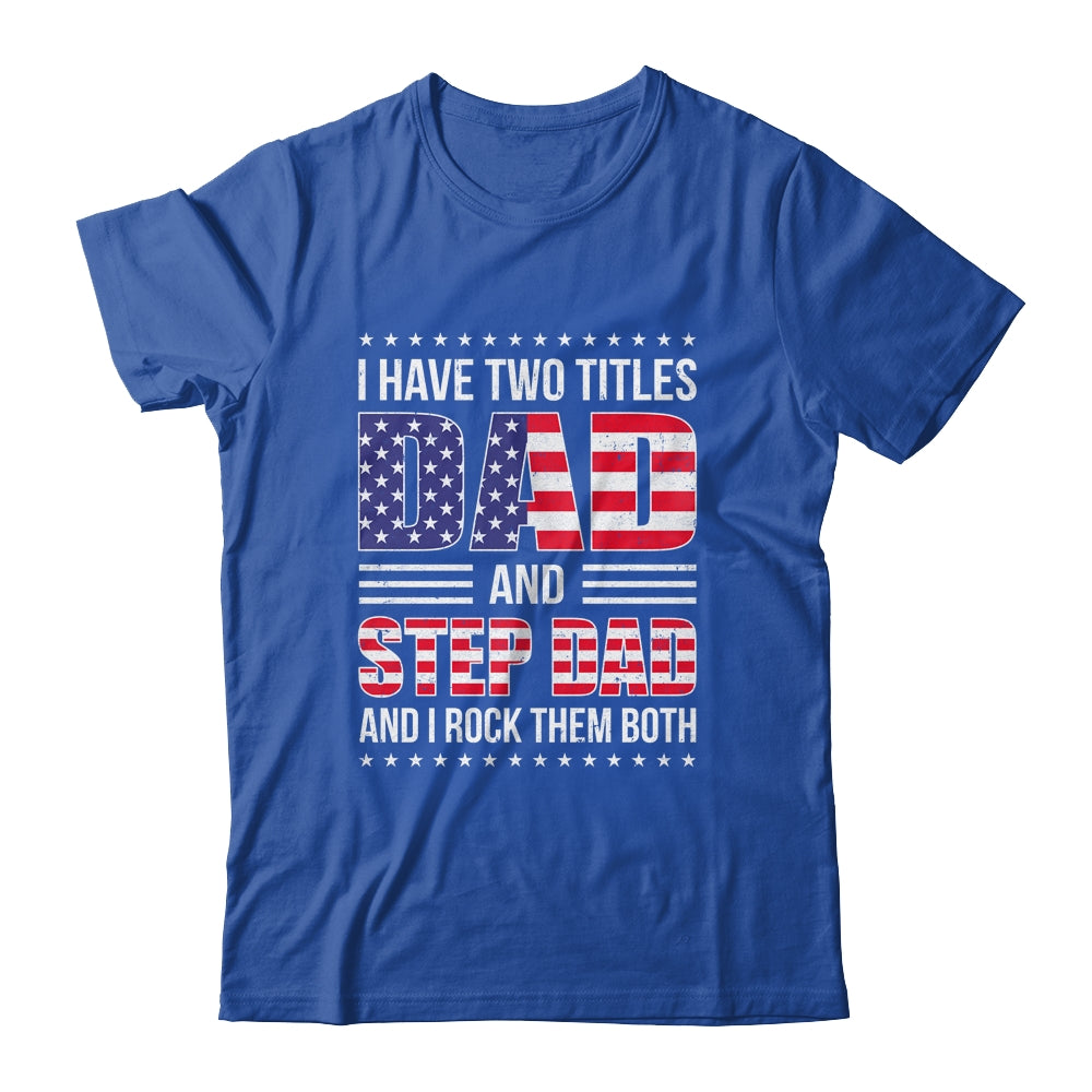 I Have Two Titles Dad And Step Dad Funny Fathers Day Flag Shirt & Hoodie | siriusteestore