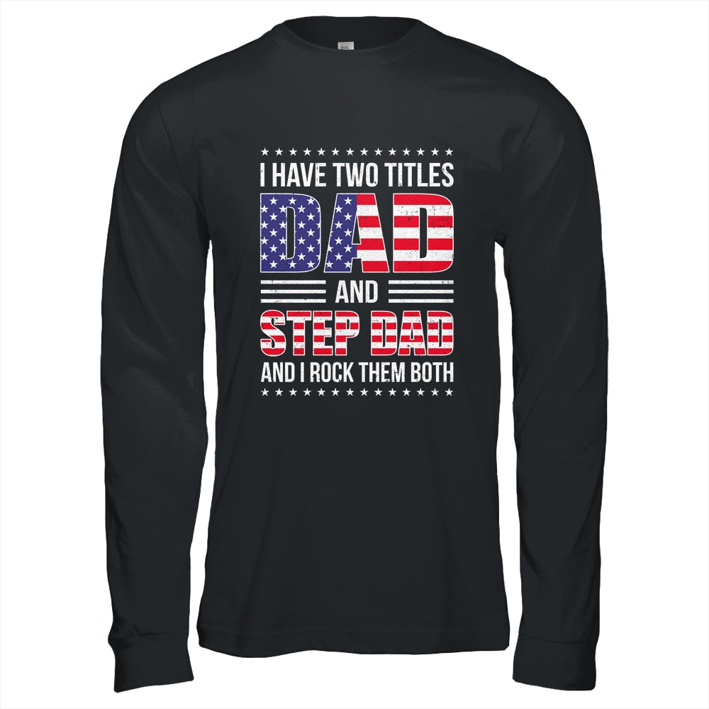I Have Two Titles Dad And Step Dad Funny Fathers Day Flag Shirt & Hoodie | siriusteestore
