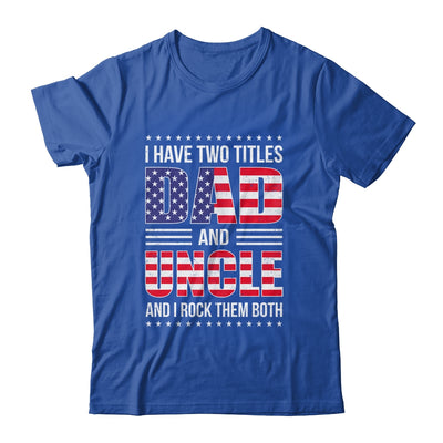 I Have Two Titles Dad And Uncle Funny Fathers Day Flag Shirt & Hoodie | siriusteestore