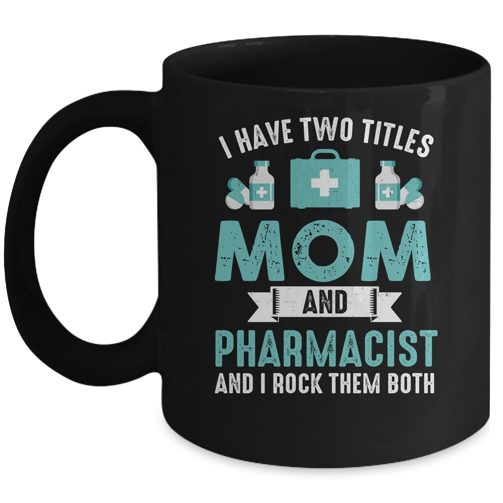 I Have Two Titles Mom And Pharmacist Pharmacy Student Mug | siriusteestore