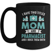 I Have Two Titles Mom And Pharmacist Pharmacy Student Mug | siriusteestore