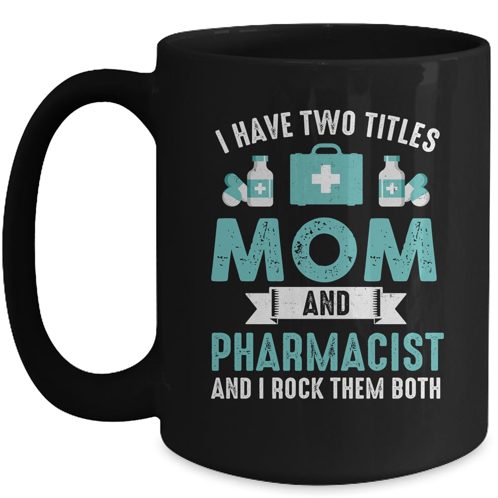 I Have Two Titles Mom And Pharmacist Pharmacy Student Mug | siriusteestore