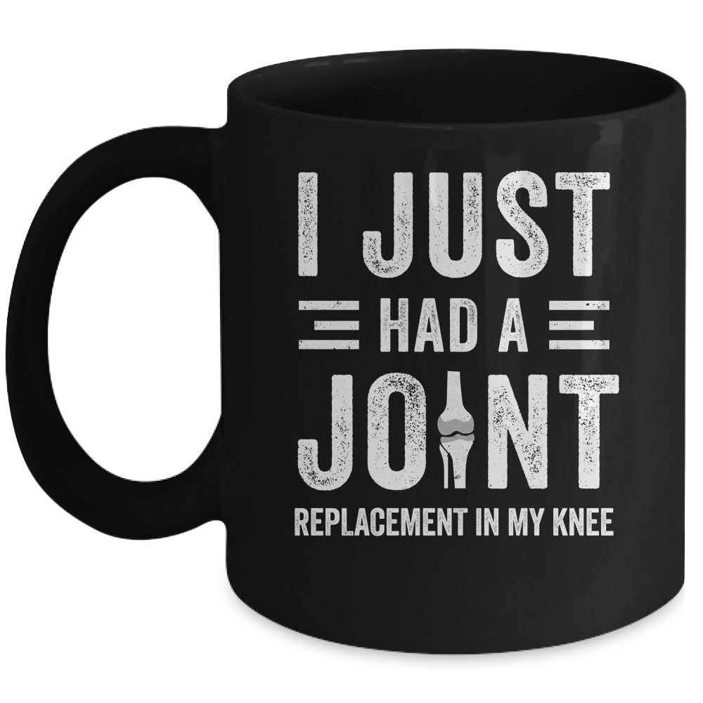 I Just Had Joint Replacement Surgery In My Knee Recovery Mug | siriusteestore