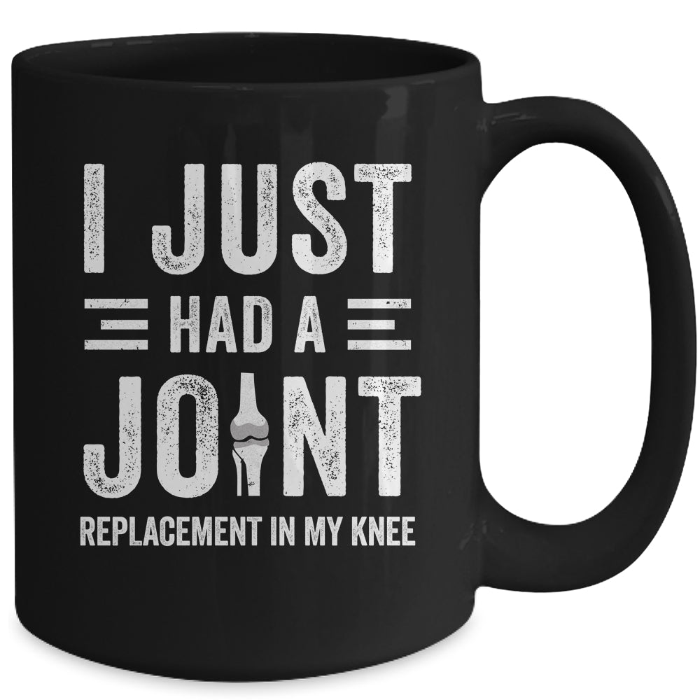 I Just Had Joint Replacement Surgery In My Knee Recovery Mug | siriusteestore