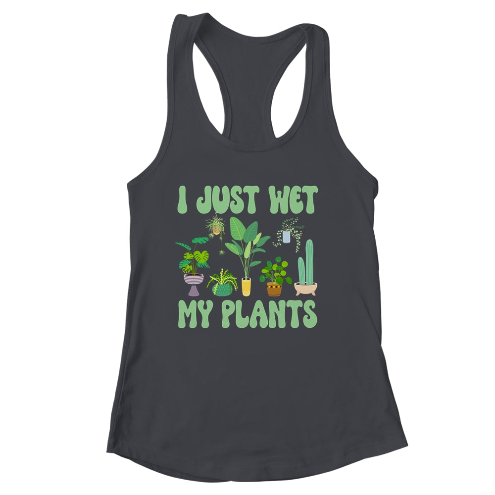I Just Wet My Plants For A Funny Gardening Novelty Fan Shirt & Tank Top | siriusteestore