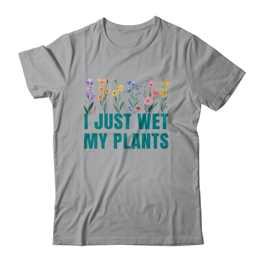 I Just Wet My Plants Funny Gardening Plant Lover Shirt & Tank Top | siriusteestore