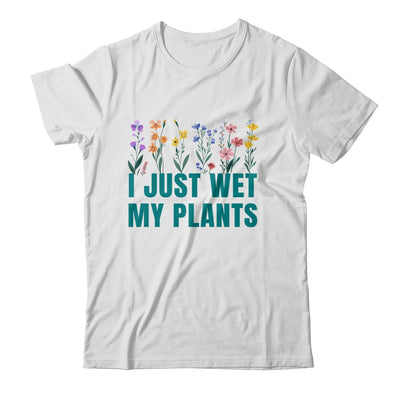 I Just Wet My Plants Funny Gardening Plant Lover Shirt & Tank Top | siriusteestore