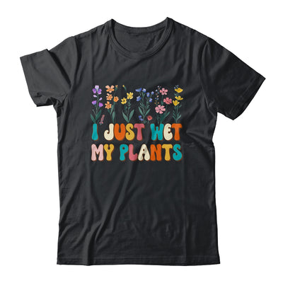 I Just Wet My Plants Funny Gardening Plant Lover Groovy Shirt & Tank Top | siriusteestore