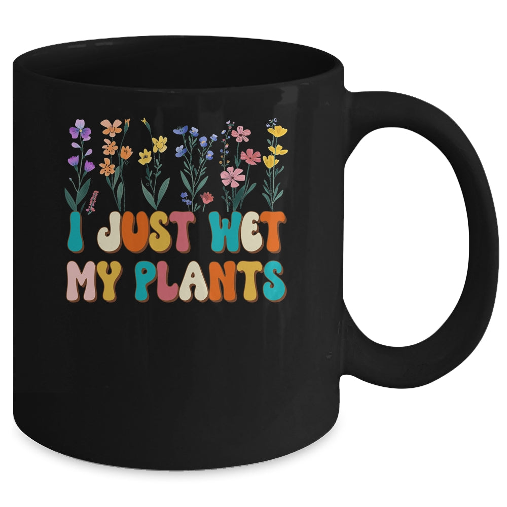 I Just Wet My Plants Funny Gardening Plant Lover Groovy Mug | siriusteestore