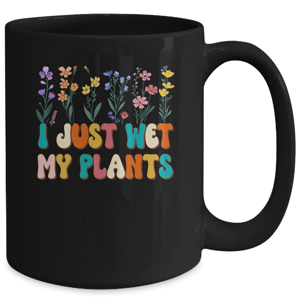 I Just Wet My Plants Funny Gardening Plant Lover Groovy Mug | siriusteestore