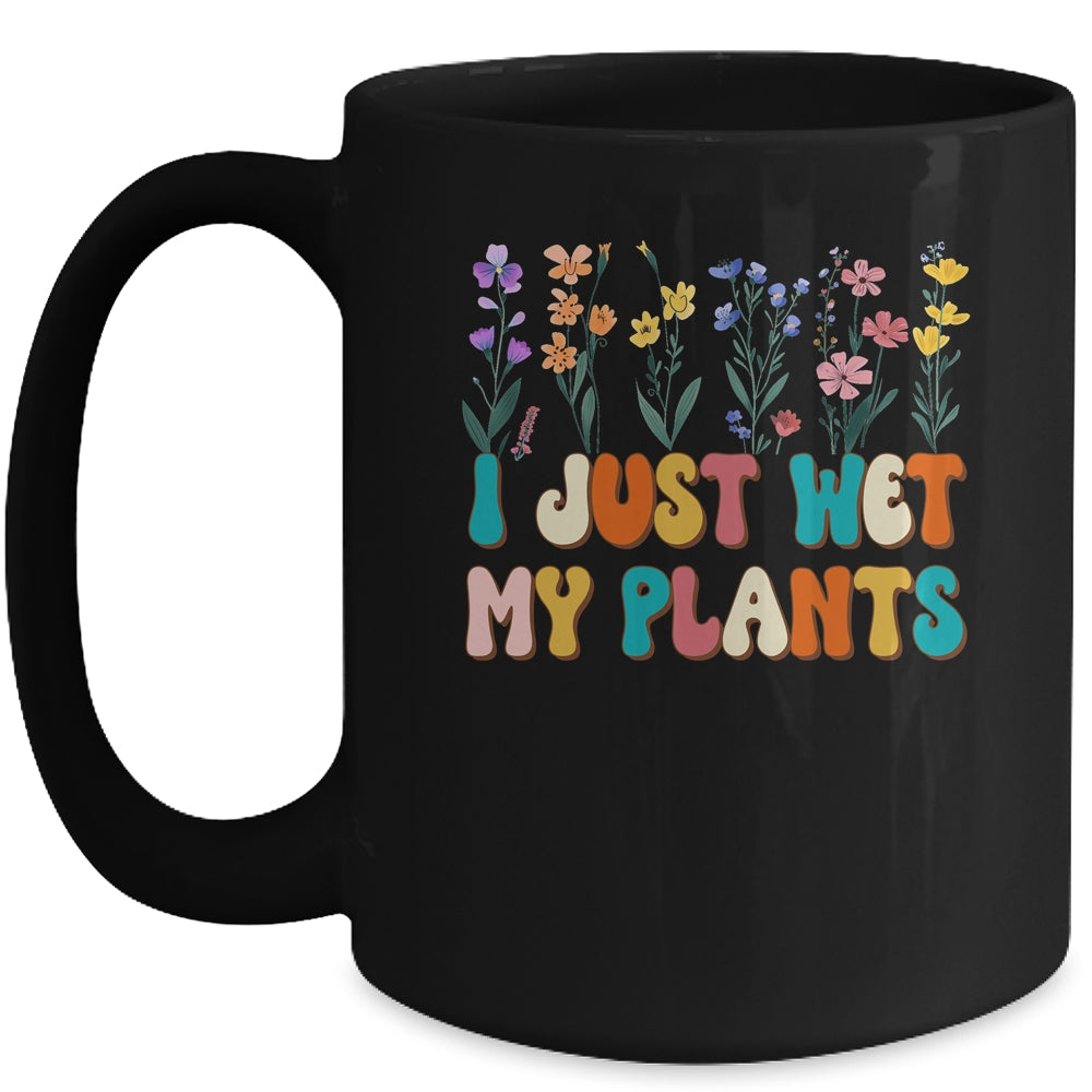 I Just Wet My Plants Funny Gardening Plant Lover Groovy Mug | siriusteestore