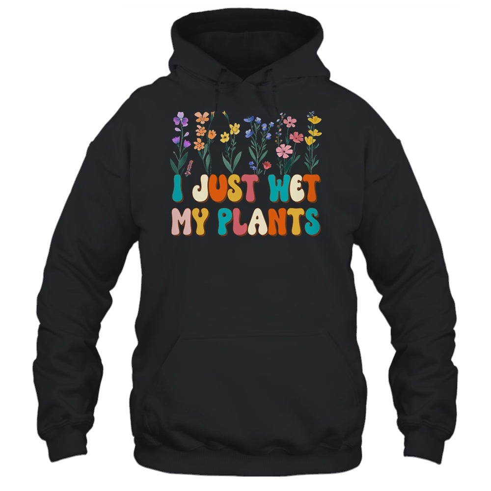 I Just Wet My Plants Funny Gardening Plant Lover Groovy Shirt & Tank Top | siriusteestore