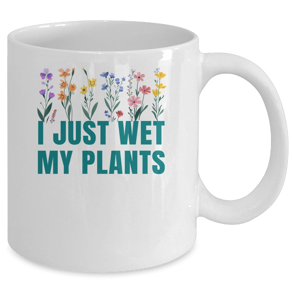 I Just Wet My Plants Funny Gardening Plant Lover Mug | siriusteestore