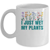 I Just Wet My Plants Funny Gardening Plant Lover Mug | siriusteestore