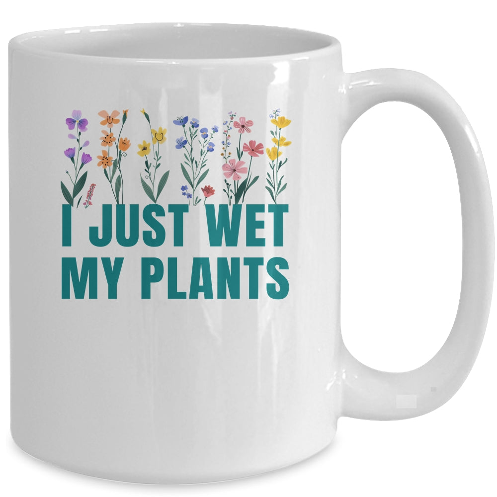 I Just Wet My Plants Funny Gardening Plant Lover Mug | siriusteestore