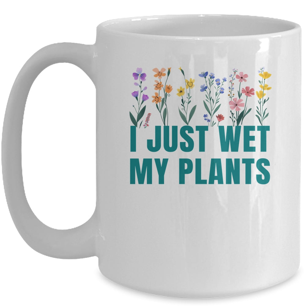 I Just Wet My Plants Funny Gardening Plant Lover Mug | siriusteestore