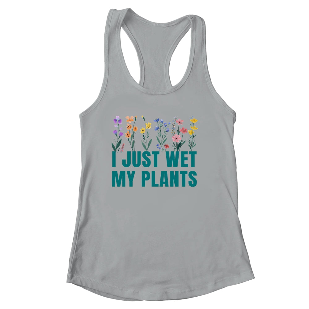 I Just Wet My Plants Funny Gardening Plant Lover Shirt & Tank Top | siriusteestore