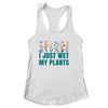 I Just Wet My Plants Funny Gardening Plant Lover Shirt & Tank Top | siriusteestore