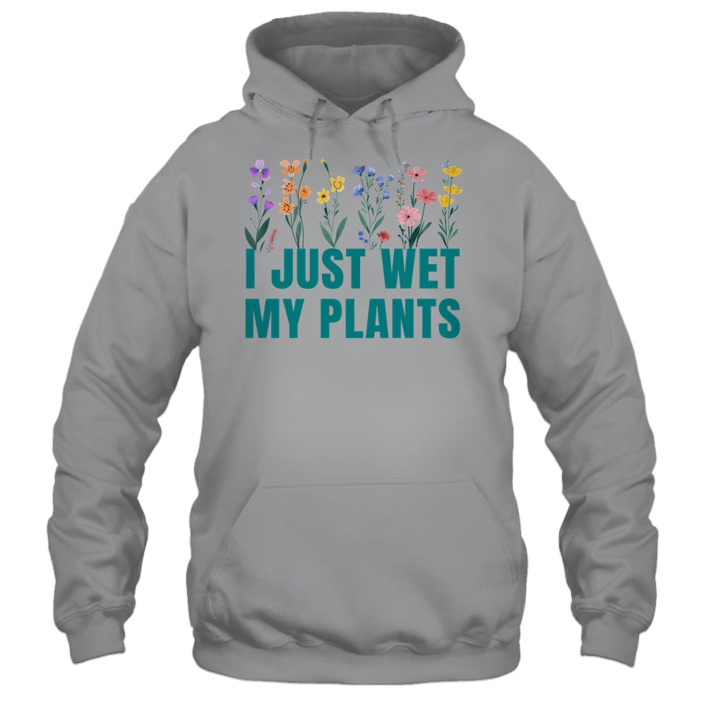 I Just Wet My Plants Funny Gardening Plant Lover Shirt & Tank Top | siriusteestore