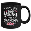 I Know I Look Too Young To Be A Grandma Funny Grandmother Mug | siriusteestore