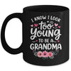 I Know I Look Too Young To Be A Grandma Funny Grandmother Mug | siriusteestore