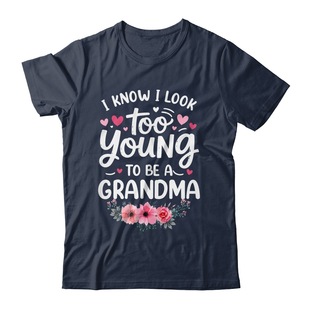 I Know I Look Too Young To Be A Grandma Funny Grandmother Shirt & Tank Top | siriusteestore