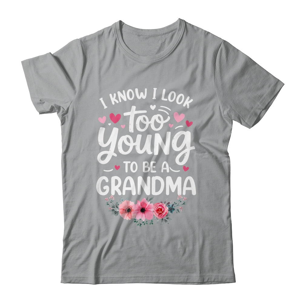 I Know I Look Too Young To Be A Grandma Funny Grandmother Shirt & Tank Top | siriusteestore